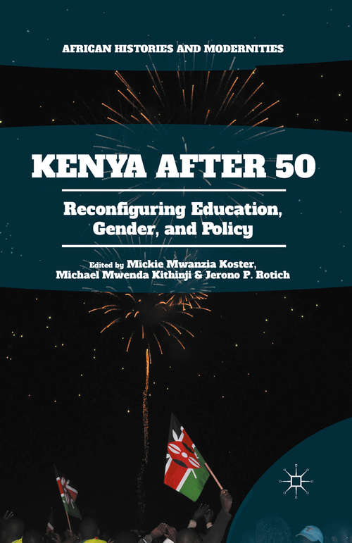 Book cover of Kenya After 50: Reconfiguring Education, Gender, and Policy (1st ed. 2016) (African Histories and Modernities)