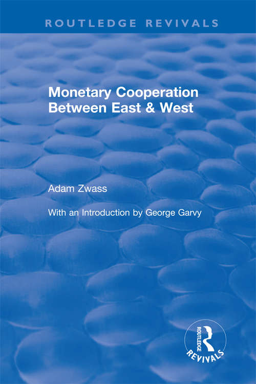 Book cover of Monetary Cooperation Between East and West (Routledge Revivals)