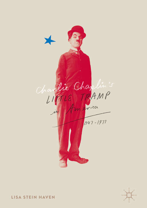 Book cover of Charlie Chaplin’s Little Tramp in America, 1947–77 (1st ed. 2016)