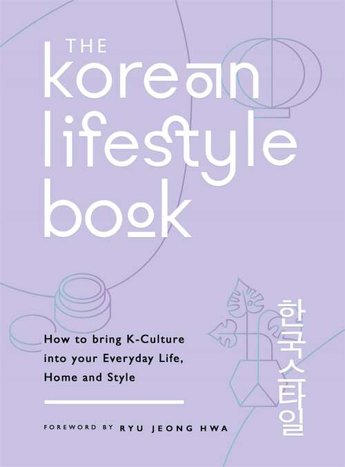Book cover of The Korean Lifestyle Book: How to Bring K-Culture into your Everyday Life, Home and Style