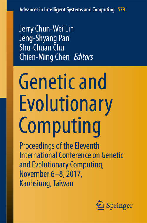 Book cover of Genetic and Evolutionary Computing: Proceedings of the Eleventh International Conference on Genetic and Evolutionary Computing, November 6-8, 2017, Kaohsiung, Taiwan (Advances in Intelligent Systems and Computing #579)