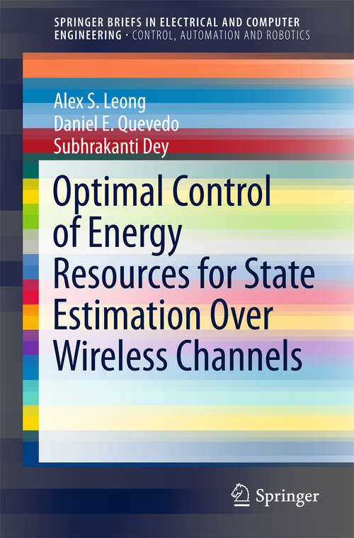 Book cover of Optimal Control of Energy Resources for State Estimation Over Wireless Channels (SpringerBriefs in Electrical and Computer Engineering)