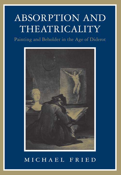 Book cover of Absorption and Theatricality: Painting and Beholder in the Age of Diderot