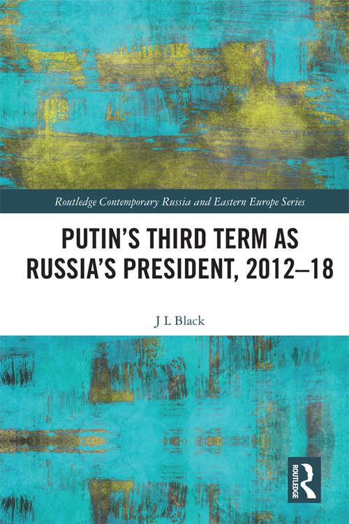 Book cover of Putin's Third Term as Russia's President, 2012-18 (Routledge Contemporary Russia and Eastern Europe Series)