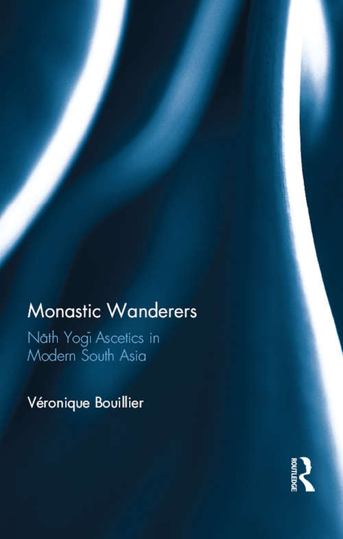 Book cover of Monastic Wanderers: Nāth Yogī Ascetics in Modern South Asia