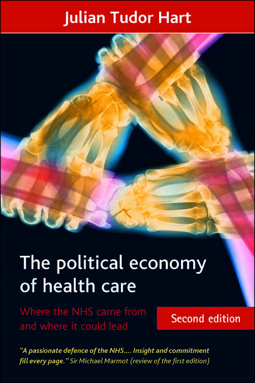 Book cover of The political economy of health care: Where the NHS came from and where it could lead (Health and Society series)
