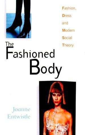 Book cover of The Fashioned Body: Fashion, Dress And Modern Social Theory