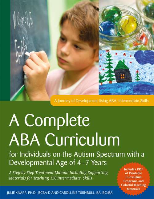 Book cover of A Complete ABA Curriculum for Individuals on the Autism Spectrum with a Developmental Age of 4-7 Years: A Step-by-Step Treatment Manual Including Supporting Materials for Teaching 150 Intermediate Skills