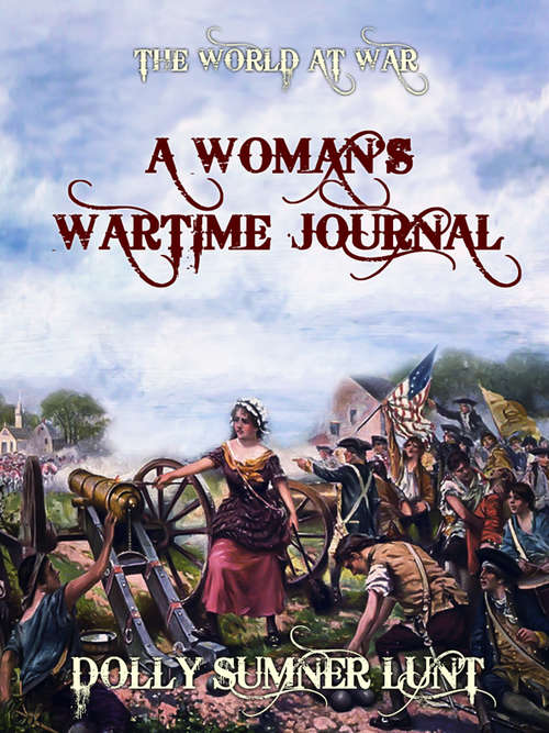 Book cover of A Woman's Wartime Journal: An Account Of The Passage Over A Georgia Plantation Of Shermans Army On The March To The Sea (1918) (The World At War)