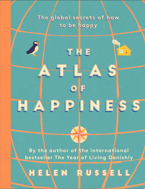 Book cover of The Atlas of Happiness: the global secrets of how to be happy