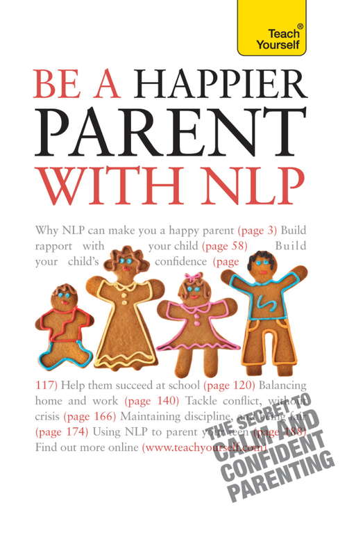 Book cover of Be a Happier Parent with NLP: Practical guidance and neurolinguistic programming techniques for fulfilling, confident parenting (Teach Yourself)