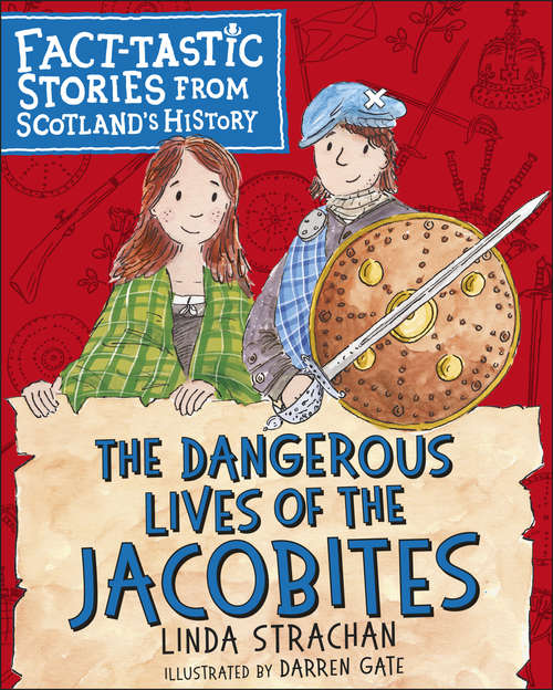 Book cover of The Dangerous Lives of the Jacobites: Fact-tastic Stories from Scotland's History (Fact-tastic Stories from Scotland's History #2)