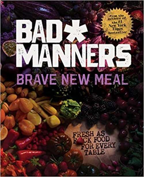 Book cover of Brave New Meal: Fresh as F*ck Food for Every Table (Bad Manners)