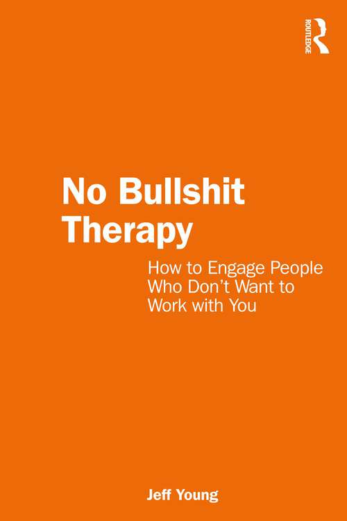 Book cover of No Bullshit Therapy: How to engage people who don’t want to work with you