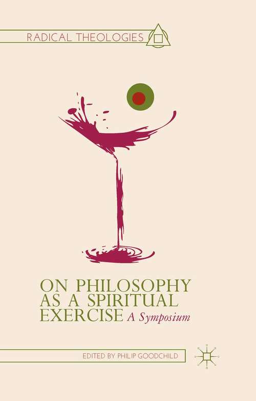 Book cover of On Philosophy as a Spiritual Exercise: A Symposium (2013) (Radical Theologies and Philosophies)
