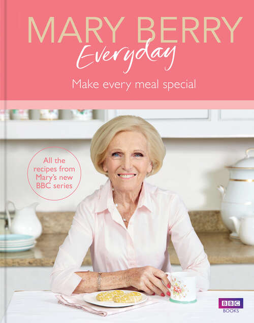Book cover of Mary Berry Everyday: Informal Everyday Recipes For Family And Friends