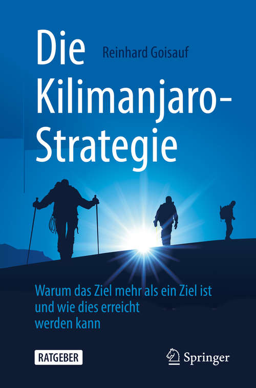 Book cover of Die Kilimanjaro-Strategie: Warum das Ziel mehr als ein Ziel ist und wie dies erreicht werden kann (1. Aufl. 2020)