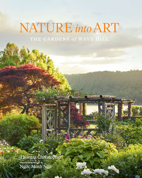 Book cover of Nature into Art: The Gardens of Wave Hill