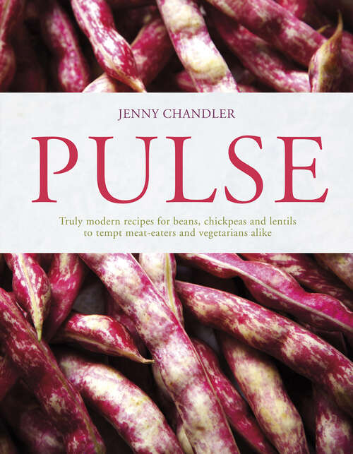Book cover of Pulse: Truly Modern Recipes For Beans, Chickpeas And Lentils, To Tempt Meat Eaters And Vegetarians Alike (ePub edition)