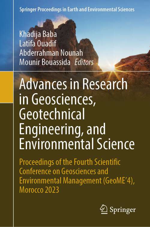 Book cover of Advances in Research in Geosciences, Geotechnical Engineering, and Environmental Science: Proceedings of the Fourth Scientific Conference on Geosciences and Environmental Management (GeoME’4), Morocco 2023 (1st ed. 2023) (Springer Proceedings in Earth and Environmental Sciences)