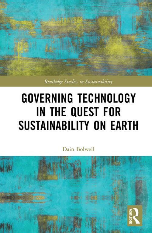 Book cover of Governing Technology in the Quest for Sustainability on Earth (Routledge Studies in Sustainability)