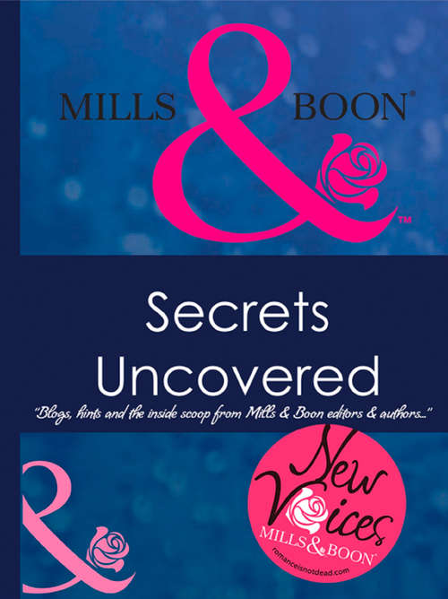 Book cover of Secrets Uncovered - Blogs, Hints and the inside scoop from Mills & Boon editors and authors