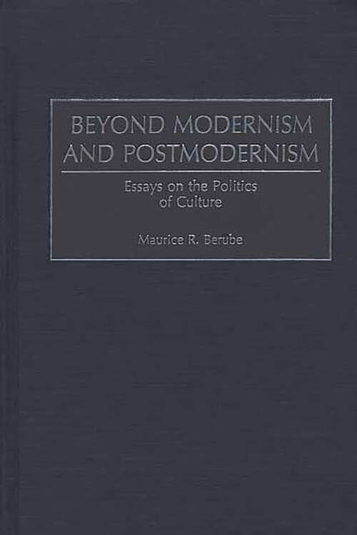 Book cover of Beyond Modernism and Postmodernism: Essays on the Politics of Culture