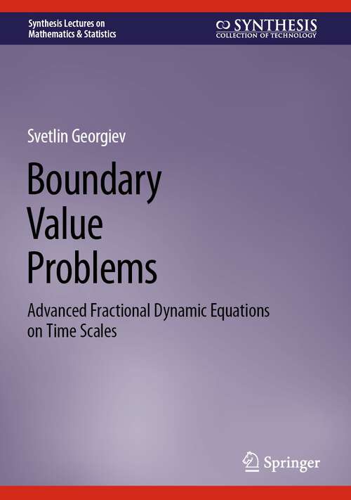 Book cover of Boundary Value Problems: Advanced Fractional Dynamic Equations on Time Scales (1st ed. 2024) (Synthesis Lectures on Mathematics & Statistics)