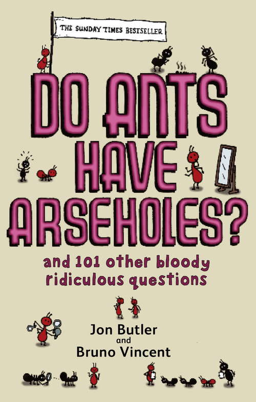 Book cover of Do Ants Have Arseholes?: ...and 101 other bloody ridiculous questions