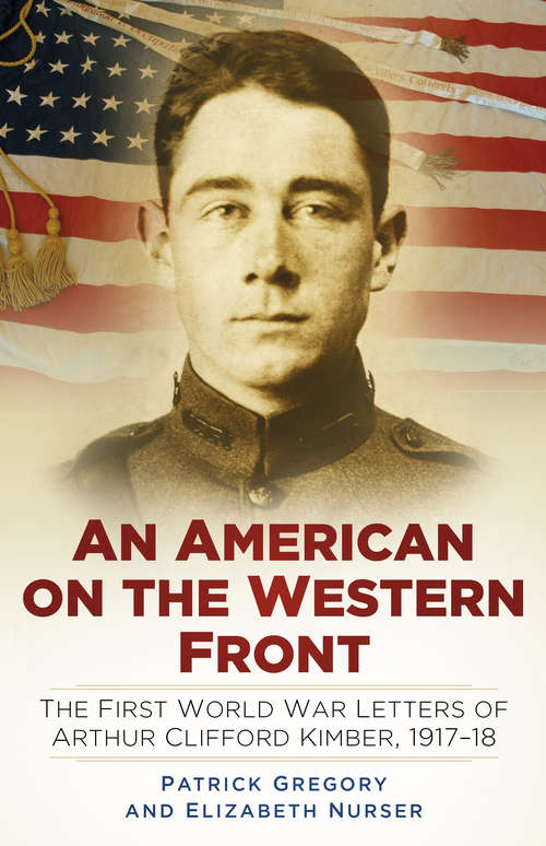Book cover of An American on the Western Front: The First World War Letters of Arthur Clifford Kimber, 1917-18