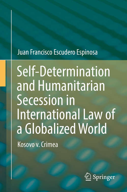 Book cover of Self-Determination and Humanitarian Secession in International Law of a Globalized World: Kosovo v. Crimea