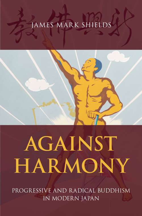 Book cover of Against Harmony: Progressive and Radical Buddhism in Modern Japan