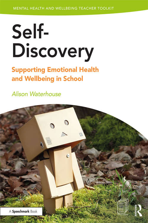 Book cover of Self-Discovery: Supporting Emotional Health and Wellbeing in School (Mental Health and Wellbeing Teacher Toolkit)