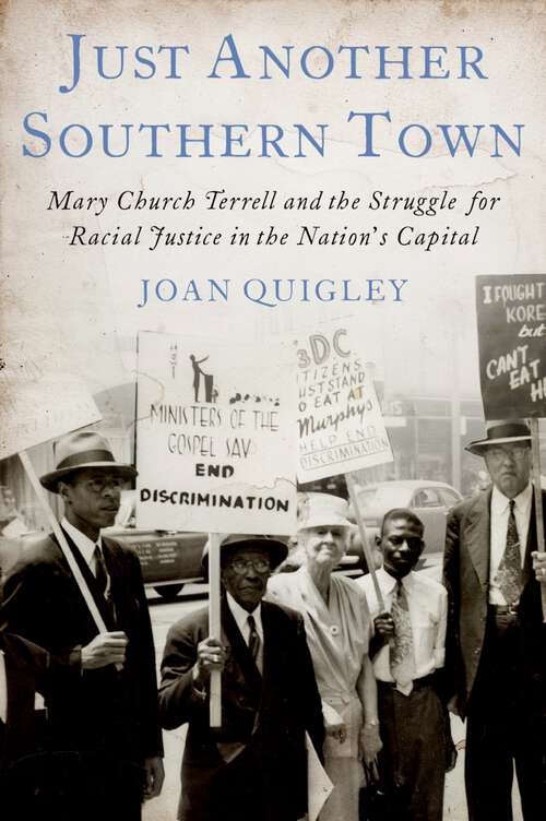 Book cover of Just Another Southern Town: Mary Church Terrell and the Struggle for Racial Justice in the Nation's Capital