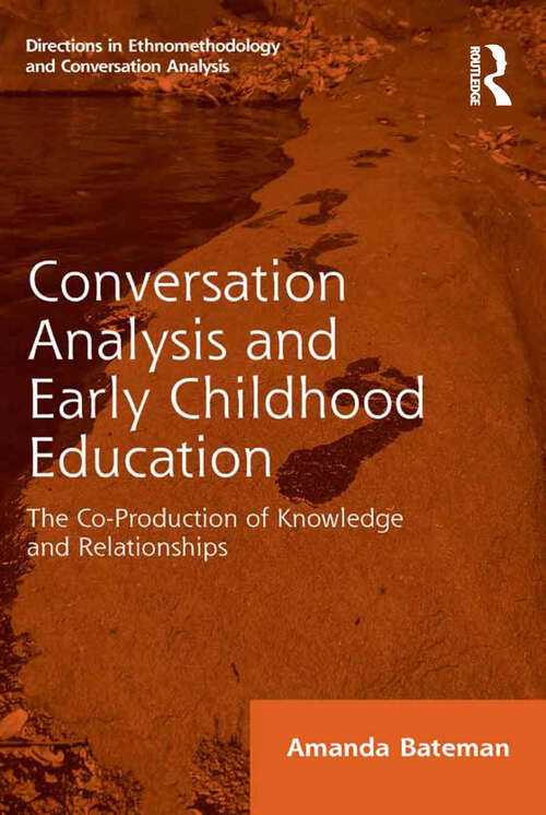 Book cover of Conversation Analysis and Early Childhood Education: The Co-Production of Knowledge and Relationships (Directions in Ethnomethodology and Conversation Analysis)