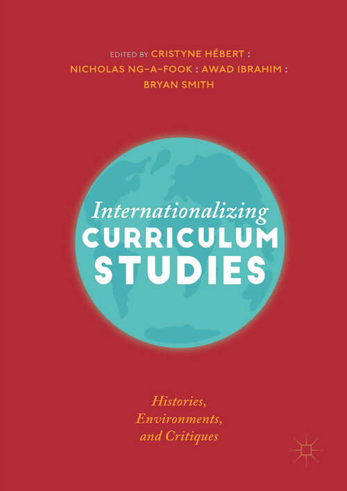 Book cover of Internationalizing Curriculum Studies: Histories, Environments, and Critiques (1st ed. 2019)