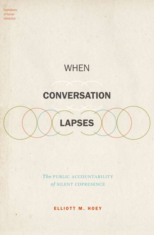 Book cover of When Conversation Lapses: The Public Accountability of Silent Copresence (Foundations of Human Interaction)