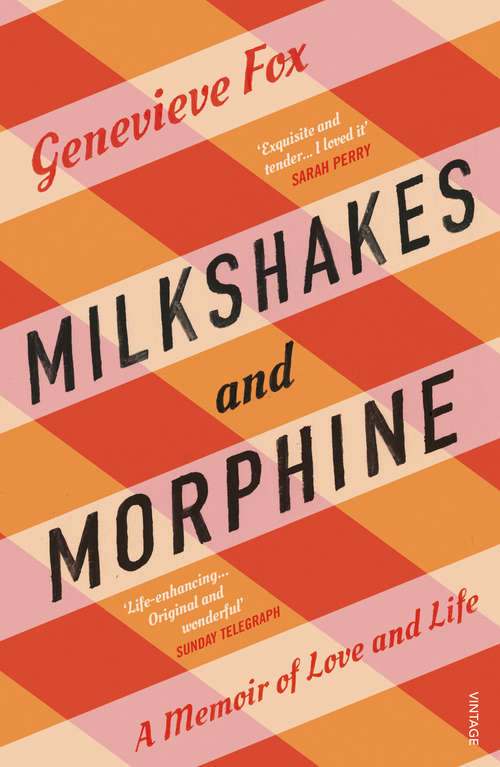 Book cover of Milkshakes and Morphine: A Memoir of Love and Loss