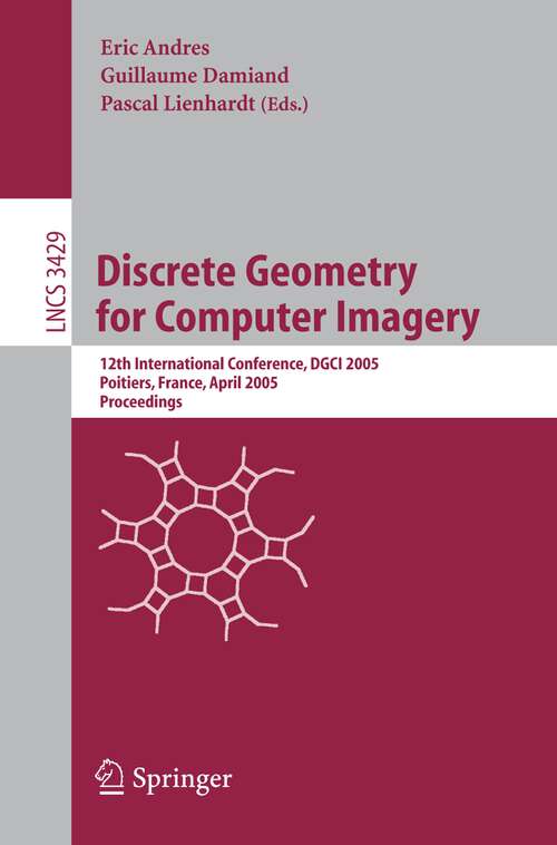 Book cover of Discrete Geometry for Computer Imagery: 12th International Conference, DGCI 2005, Poitiers, France, April 11-13, 2005, Proceedings (2005) (Lecture Notes in Computer Science #3429)