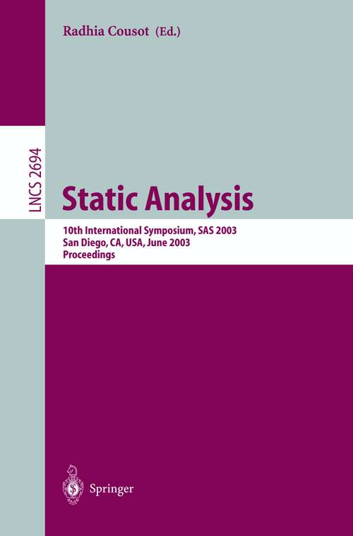 Book cover of Static Analysis: 10th International Symposium, SAS 2003, San Diego, CA, USA, June 11-13, 2003. Proceedings (2003) (Lecture Notes in Computer Science #2694)