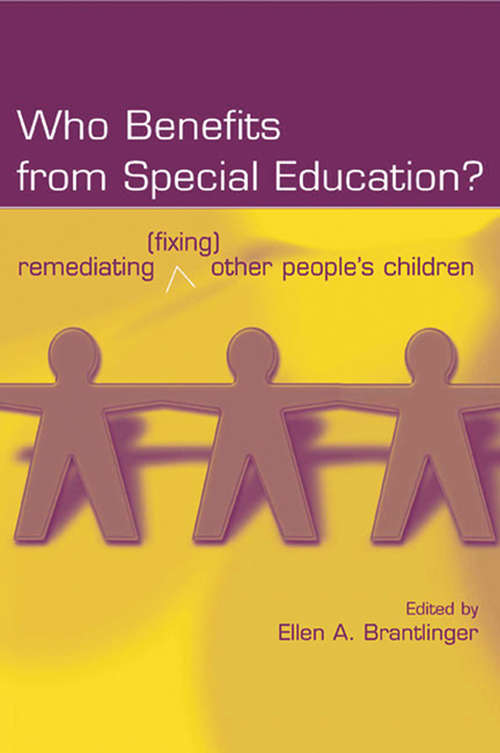 Book cover of Who Benefits From Special Education?: Remediating (Fixing) Other People's Children (Studies in Curriculum Theory Series)