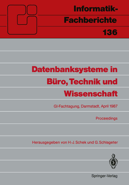 Book cover of Datenbanksysteme in Büro, Technik und Wissenschaft: GI-Fachtagung Darmstadt, 1.–3. April 1987 Proceedings (1987) (Informatik-Fachberichte #136)