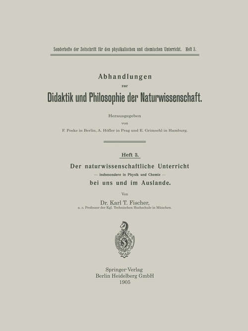 Book cover of Der naturwissenschaftliche Unterricht — insbesondere in Physik und Chemie — bei uns und im Auslande (1905) (Abhandlungen zur Didaktik und Philosophie der Naturwissenschaft: 1, 3)