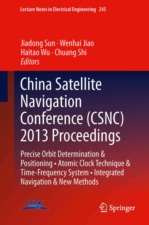 Book cover of China Satellite Navigation Conference: Precise Orbit Determination & Positioning • Atomic Clock Technique & Time–Frequency System • Integrated Navigation & New Methods (2013) (Lecture Notes in Electrical Engineering #245)