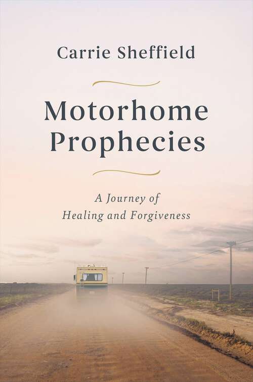Book cover of Motorhome Prophecies: A Journey of Healing and Forgiveness