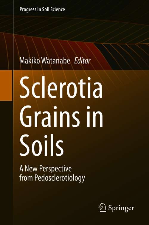 Book cover of Sclerotia Grains in Soils: A New Perspective from Pedosclerotiology (1st ed. 2021) (Progress in Soil Science)