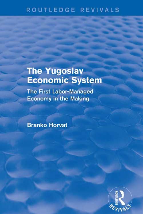 Book cover of The Yugoslav Economic System (Routledge Revivals): The First Labor-Managed Economy in the Making