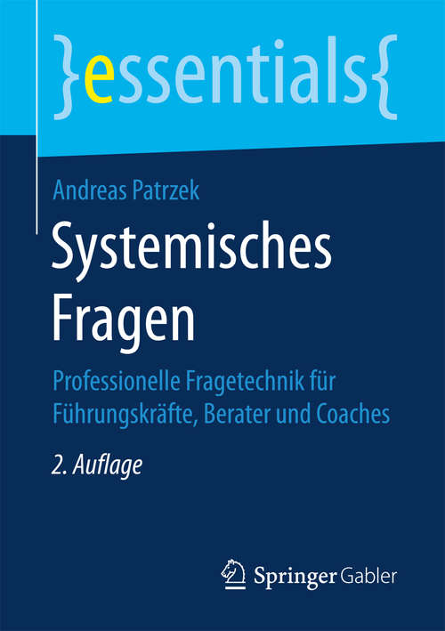 Book cover of Systemisches Fragen: Professionelle Fragetechnik für Führungskräfte, Berater und Coaches (2. Aufl. 2017) (essentials)