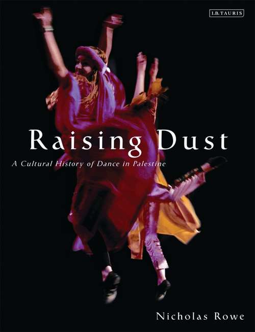 Book cover of Raising Dust: A Cultural History of Dance in Palestine