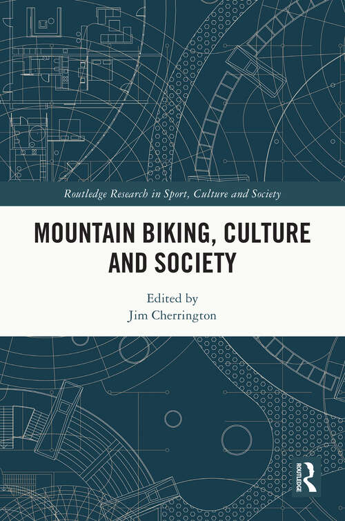 Book cover of Mountain Biking, Culture and Society (Routledge Research in Sport, Culture and Society)